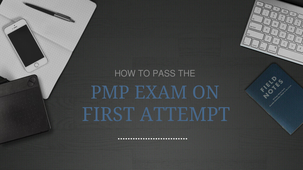 How To Pass The PMP Certification Exam On Your First Attempt